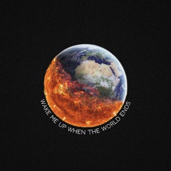 Wake Me Up When The World Ends (Prod. Lucas Quinn)