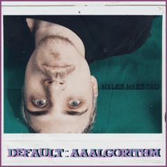 DEFAULT : AAALGORITHM [prod. Myles Maestro]