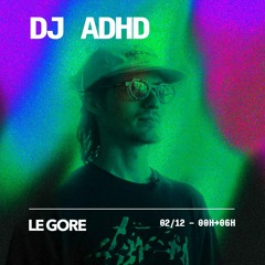 Triple G presents DJ ADHD - 2/12/23_Le Gore, Paris