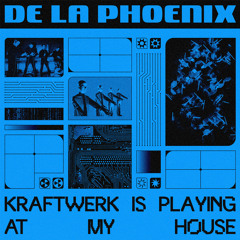 PREMIERE : De La Phoenix - Kraftwerk Is Playing At My House