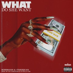 What Do She Want Ft. 1TakeQuan