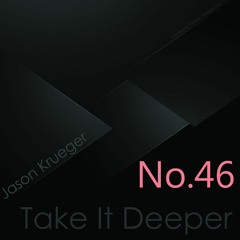 Jason Krueger - Take It Deeper No.46 (InFlux Radio Live)