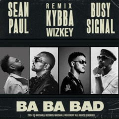WIZKEY X KYBBA X SEANPAUL X BUSY SIGNAL - Ba Ba Bad Remix