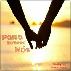 Para Sempre Nós - wesley ngg ft Albeck Tentacion