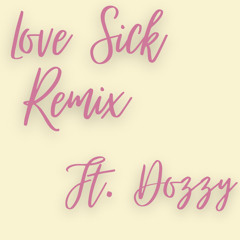 Love Sick Ft. Dozzy