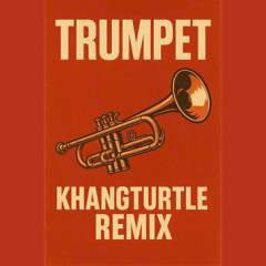 TRUMPET - KHANGTURTLE REMIX