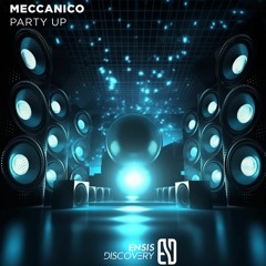 Meccanico - Party Up (Original Mix)[ENSIS DISCOVERY]