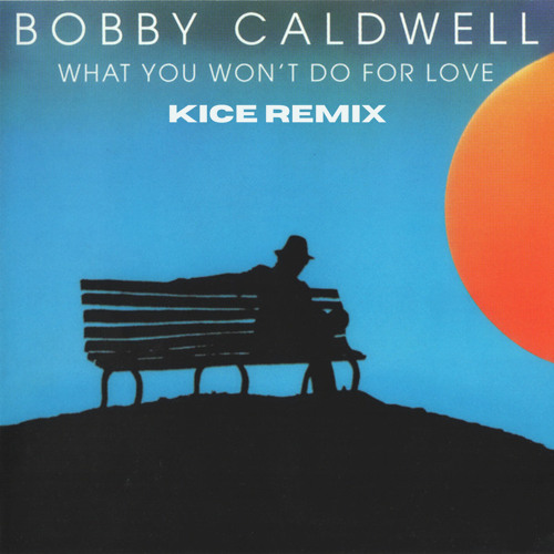 Bobby Caldwell What You Won't Do For Love (KICE Remix) Artwork