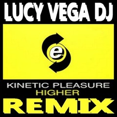 Lucy Vega & J Rod vs Kinetic Pleasure - Higher (2020 ExtPiano Remix) Unmastered-Unfinished Beta