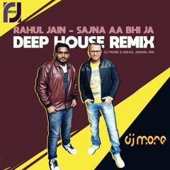 Rahul Jain - Sajna Aa Bhi Ja - DJ More & Rahul Jinwal Mix - ( Deep House Remix )