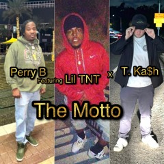 The Motto By Perry B feat. Lil TNT x T. Ka$h