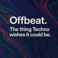 Offbeat – The Thing Techno Wishes It Could Be