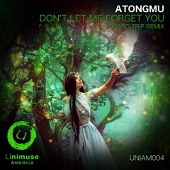 OUT NOW!!! [UNIAM004] Atongmu - Don't Let Me Forget You (Inward Trip Remix) [Preview]