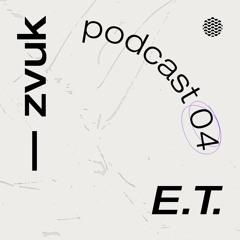 ZVUK Podcast 04 - E.T.