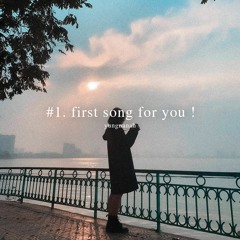 #1. first song for you ! (hina-san)