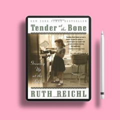 Tender at the Bone: Growing Up at the Table by Ruth Reichl. Gratis Ebook [PDF]