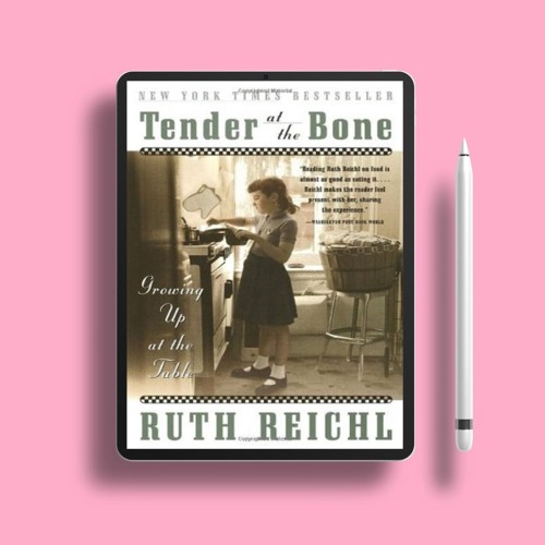 Tender at the Bone: Growing Up at the Table by Ruth Reichl. Gratis Ebook [PDF]