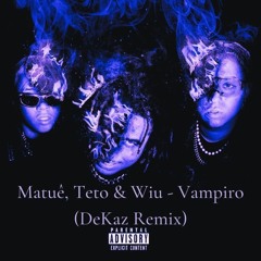 Matue,Teto & Wiu - Vampiro (DeKaz Remix) [FREEDOWNLOAD]