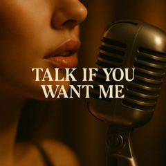 Talk If You Want Me
