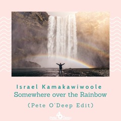 Israel Kamakawiwoole - Somewhere Over The Rainbow (Pete O'Deep Edit)