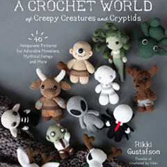 [GET] EBOOK 🗂️ A Crochet World of Creepy Creatures and Cryptids: 40 Amigurumi Patter