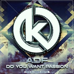ADF - DO YOU WANT PASSION (KLUBBED DIGITAL)