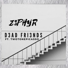 D3AD FRI3NDS Ft. TwoTonePicasso