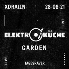 XDRAiiN: Live@Tagesraver Elektroküche Garden 28.08.2021