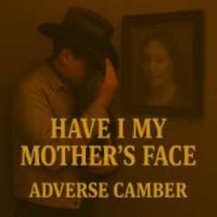 Have I My Mother’s Face