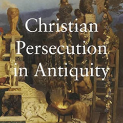 free EBOOK 📋 Christian Persecution in Antiquity by  Wolfram Kinzig &  Markus Bockmue