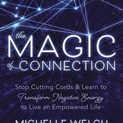 ✔️ [PDF] Download The Magic of Connection: Stop Cutting Cords & Learn to Transform Negative Ener