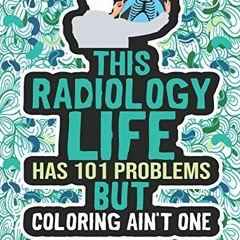 ( kHEr ) Radiology Life Adult Coloring Book: A Funny & Snarky Gift Idea For Radiologists, Radiologis