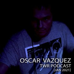 Oscar Vazquez - TWR Podcast [Jan 2021].mp3