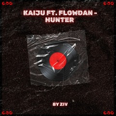 Kaiju ft. Flowdan - Hunter [Z-I-V REMIX]