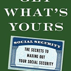 [GET] EPUB 💞 Get What's Yours: The Secrets to Maxing Out Your Social Security (The G