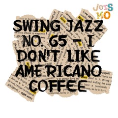 Swing Jazz No. 65 - I don't Like Americano Coffee