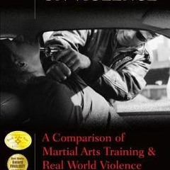 (Download PDF/Epub) Meditations on Violence: A Comparison of Martial Arts Training & Real World Viol