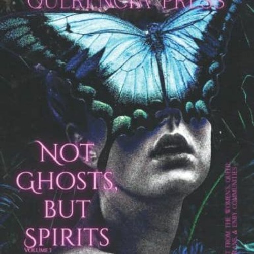 [READ] EPUB ✏️ Not Ghosts, But Spirits I: art from the women's, queer, trans, & enby