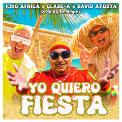 YO QUIERO FIESTA (feat. King Africa)
