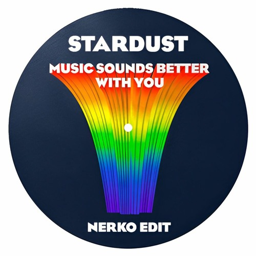 Stream Stardust Music Sounds Better With You (Nerko Edit) Free DL