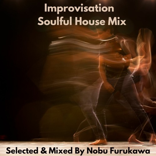 Improvisation Soulful House Mix Selected & Mixed By Nobu Furukawa