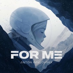 Anton Pavlovsky - For Me