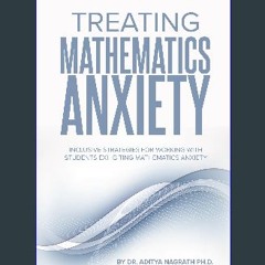 PDF ✨ Treating Mathematics Anxiety: Inclusive Strategies for Working with Students Exhibiting Math