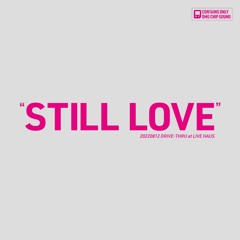 "STILL LOVE" 20220812DRIVE-THRU
