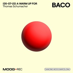 BACO (A WARM UP FOR Thomas Schumacher)  @Moog (05-07-2023)