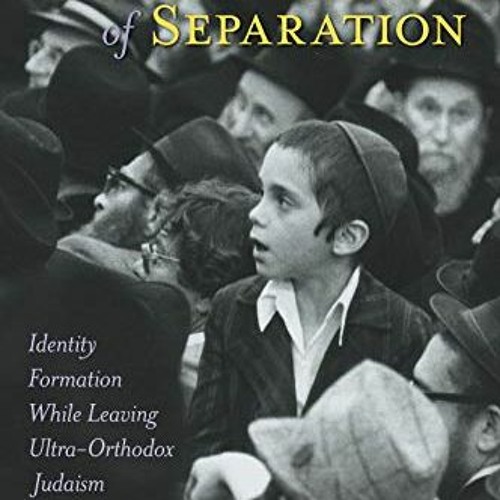 Get EPUB √ Degrees of Separation: Identity Formation While Leaving Ultra-Orthodox Jud
