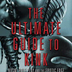 [FREE] KINDLE 💕 Ultimate Guide to Kink: BDSM, Role Play and the Erotic Edge by  Tris