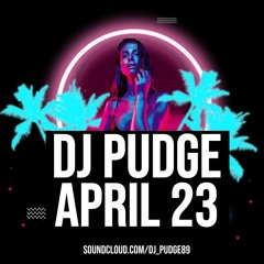 DJ PUDGE APRIL 23