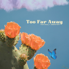 Too Far Away feat. UGENE NGHT