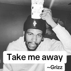 Grizz-Take me away